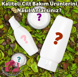 Kaliteli Cilt Bakım Ürünleri Nasıl Anlaşılır?
