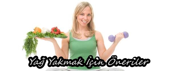 Yağ Yakmak İçin ve Sağlıklı Zayıflamak İçin Önerileri