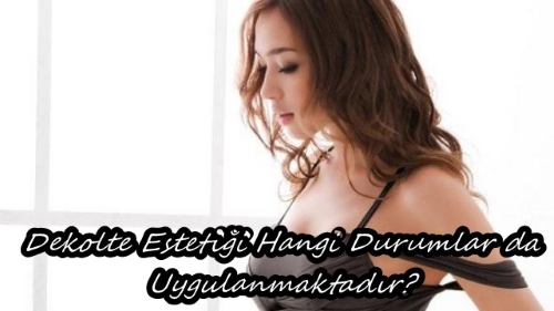 Güzel Dekolteye Sahip Olabilmek İçin Dekolte Estetiği Nasıl Yapılır?